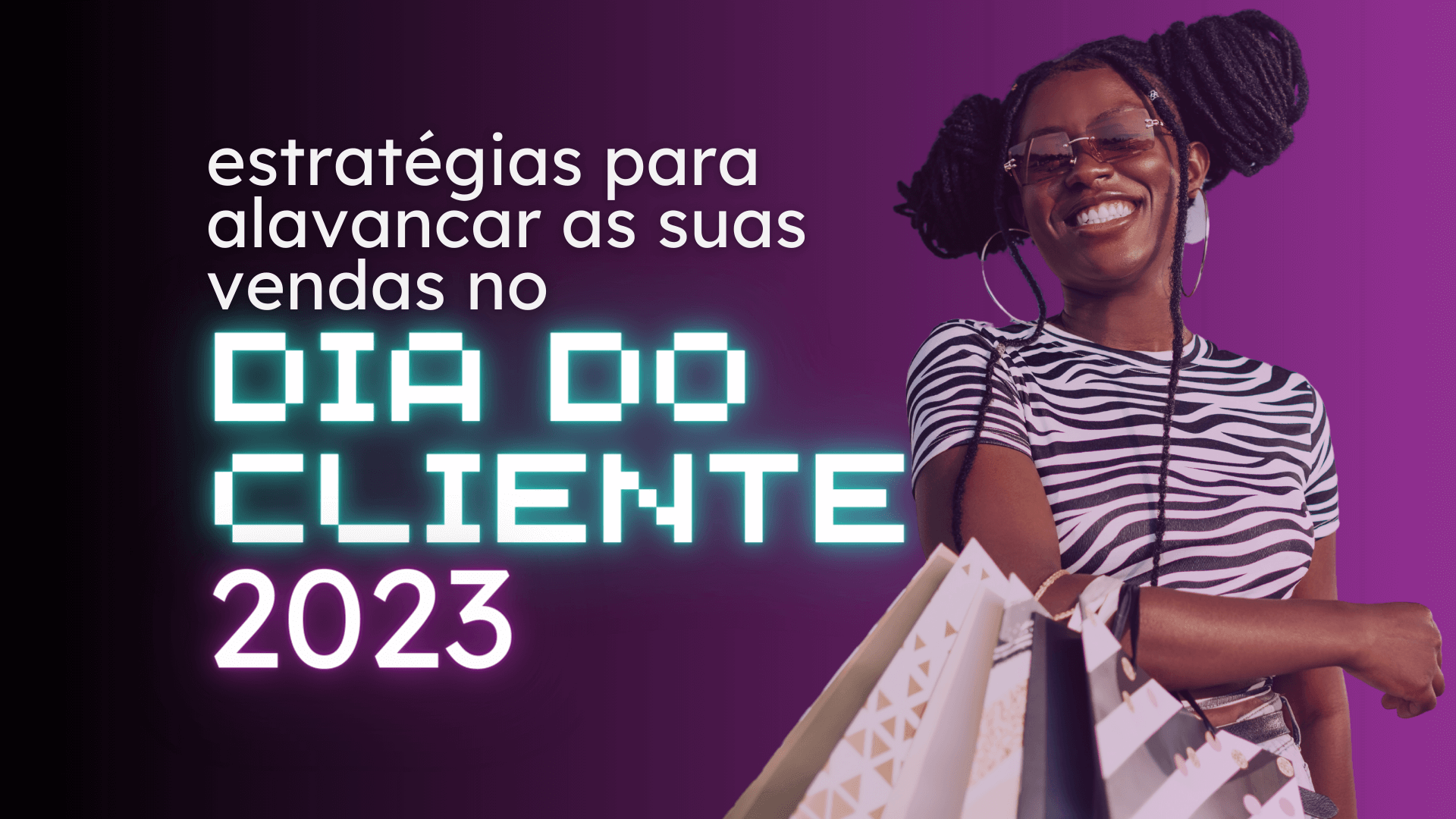 estratégias-para-alavancar-as-suas-vendas-no-dia-do-cliente-2023